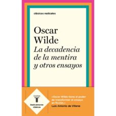 Oscar Wilde La decadencia de la mentira y otros ensayos