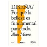 Diseña: Por qué la Belleza es Fundamental para Todo
